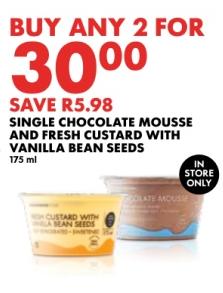ANY 2 SINGLE CHOCOLATE MOUSSE AND FRESH CUSTARD WITH VANILLA BEAN SEEDS 175 ml