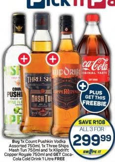 Buy 1x Count Pushkin Vodka Assorted 750ml, 1x Three Ships Mash Tun 750ml and 1x Klipdrift Copper Royale 750ml and GET Coca- Cola Cold Drink 1 Litre FREE