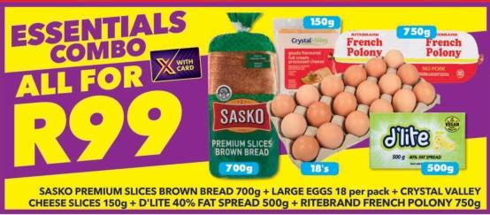 SASKO PREMIUM SLICES BROWN BREAD 700g + LARGE EGGS 18 per pack + CRYSTAL VALLEY CHEESE SLICES 150g + D'LITE 40% FAT SPREAD 500g + RITEBRAND FRENCH POLONY 750g