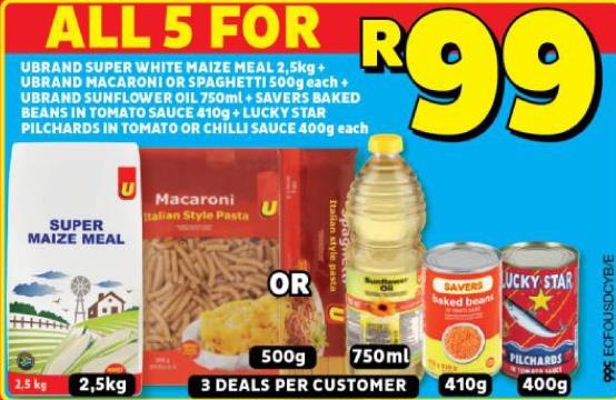 UBRAND SUPER WHITE MAIZE MEAL 2,5kg+ UBRAND MACARONI OR SPAGHETTI 500g each+ UBRAND SUNFLOWER OIL 750ml+SAVERS BAKED BEANS IN TOMATO SAUCE 410gm+LUCKY STAR PILCHARDS IN TOMATO OR CHILLI SAUCE 400g 