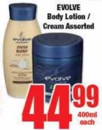 EVOLVE Body Lotion / Cream Assorted 400ml each