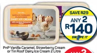 PnP Vanilla Caramel, Strawberry Cream or Tin Roof Dairy Ice Cream 2 Litre Each Any 2