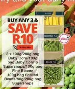 3 x 100g/200g bag Baby Corn/100g bag Baby Corn & Sugarsnaps/100g bag Fine Beans/100g bag Shelled Beans/80g/200g bag Sugarsnaps Any 3