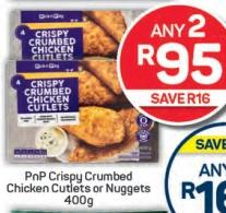 Any 2 PnP Crispy Crumbed Chicken Cutlets or Nuggets 400g