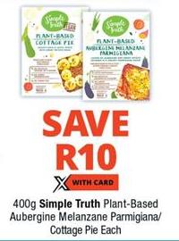 Save R10 On 400g Simple Truth Plant-Based Aubergine Melanzane Parmigiana/ Cottage Pie Each