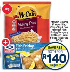 McCain Skinny Fries or Slap Chips 1kg & Sea Harvest Fish Friday Tempura Battered Hake Fillets Assorted 600g