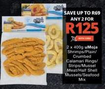 Any 2 x 400g uMoja Shrimps/Plain/ Crumbed Calamari Rings/ Strips/Mussel Meat/Half Shell Mussels/Seafood Mix