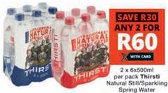 Any 2 x 6x500ml per pack Thirsti Natural Still/Sparkling Spring Water