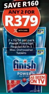 Any 2 x 50/56 per pack Finish Powerball Regular/All in 1 Max Dishwasher Tablets