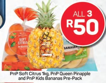 PnP Soft Citrus 1kg, PnP Queen Pinapple and PnP Kids Bananas Pre-Pack