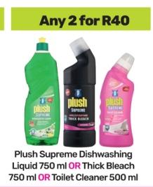 Plush Supreme Dishwashing Liquid 750 ml OR Thick Bleach 750 ml OR Toilet Cleaner 500 any 2