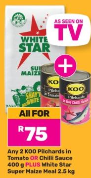 Any 2 KOO Pilchards in Tomato OR Chilli Sauce 400 g PLUS White Star Super Maize Meal 2.5kg