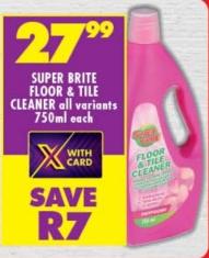 SUPER BRITE FLOOR & TILE CLEANER all variants 750ml