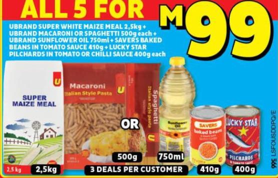 UBRAND SUPER WHITE MAIZE MEAL 2,5kg UBRAND MACARONI OR SPAGHETTI 500g nach UBRAND SUNFLOWER OIL 750ml -SAVERS BAKED BEANS IN TOMATO SAUCE 4109-LUCKY STAR PILCHARDS IN TOMATO OR CHILLI SAUCE 400g each