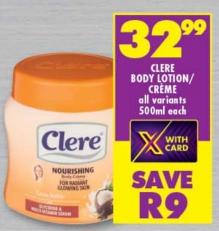 Clere Body Lotion/Crème, all variants 500ml each