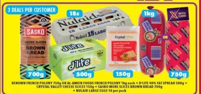 RITEBRAND OPLONY 750G OR ALL AMIEN FOOD FRENCH POLONY 1KG + D'LITE 40% FAT SPREAD 500G+ CRYSTAL VALLEY CHEESE SLICES 150+ SASKO MORE SLICE BROWN BREAD 700G+ NULAID LARGE EGGS 18 PER PACK