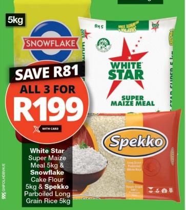 White Star Super Maize Meal 5 KG SNOWFLAKE CAKE FLOUR 5 KG SPEKO PARBOILED LONG GRAIN RICE 5 KG