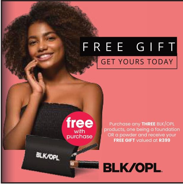 Purchase any THREE BLK/OPL products, one being a foundation OR a powder and receive your FREE GIFT valued at R399