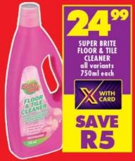 SUPER BRITE FLOOR & TILE CLEANER all variants 750ml each 