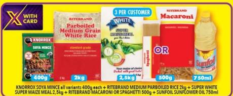 KNORROX SOYA MINCE all variants 400g each + RITEBRAND MEDIUM PARBOILED RICE 2kg + SUPER WHITE SUPER MAIZE MEAL 2.5kg + RITEBRAND MACARONI OR SPAGHETTI 500g + SUNFOIL SUNFLOWER OIL 750ml