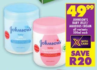 JOHNSON'S BABY JELLY/AQUEOUS CREAM all variants 500ml each