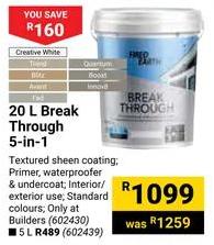 20 L Break Through 5-in-1; Textured sheen coating; Primer, waterproofer & undercoat; Interior/exterior use; Standard colors; Only at Builders (602430)