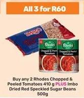 Buy any 2  Rhodes Chopped & Peeled Tomatoes 410 gm /Imbo Dried Red speckeled Beans 500 gm 