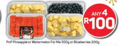 Any 4 PnP Pineapple or Watermelon For Me 300g or Blueberries 200g