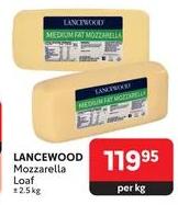 LANCEWOOD Mozzarella Loaf 2.5kg