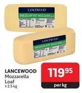 LANCEWOOD Mozzarella Loaf Per kg